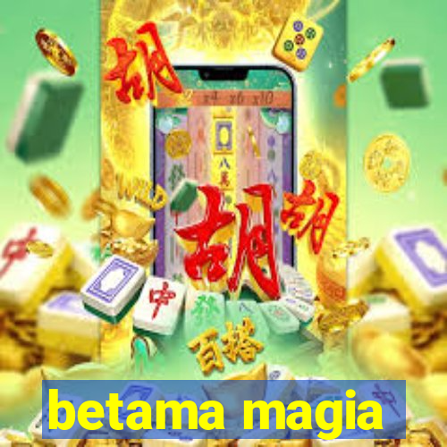 betama magia